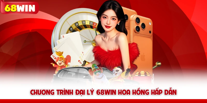 Chương trình đại lý 68win hoa hồng hấp dẫn