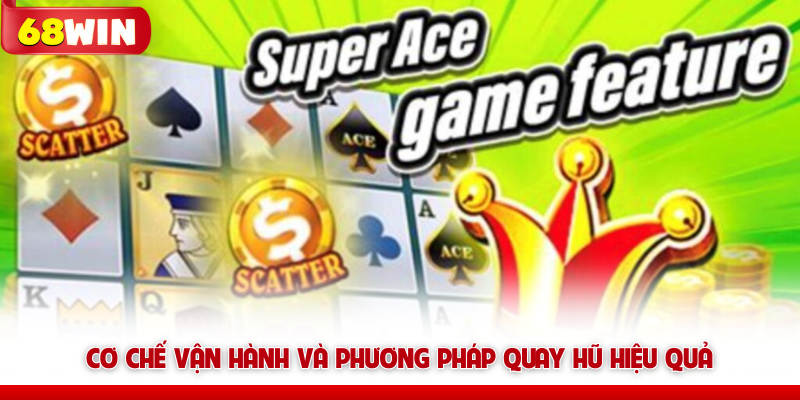 Siêu Cấp Ace 68win Và Bí Kíp Chinh Phục Trò Nổ Hũ Khủng 5 Cơ chế vận hành và phương pháp quay hũ 68win hiệu quả