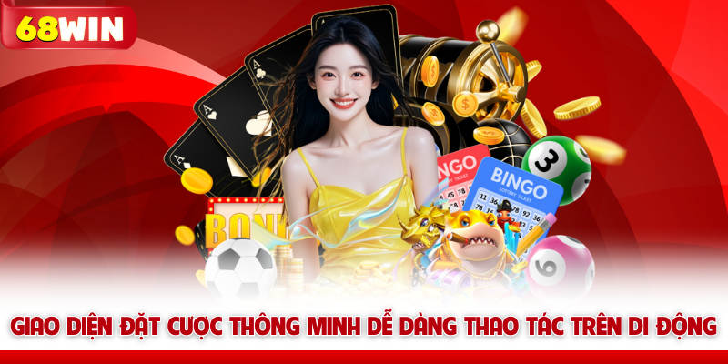 Live Casino 68win - Sảnh Cược Trực Tuyến Đẳng Cấp Nhất 6 Giao diện 68win đặt cược thông minh dễ dàng thao tác trên di động