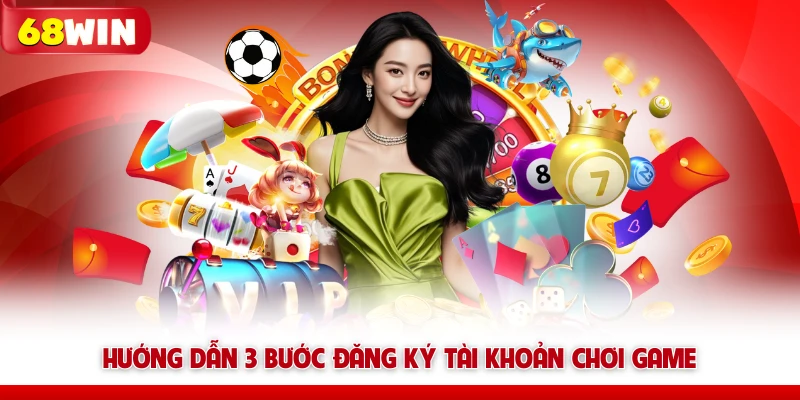 Hướng dẫn 3 bước đăng ký tài khoản chơi game
