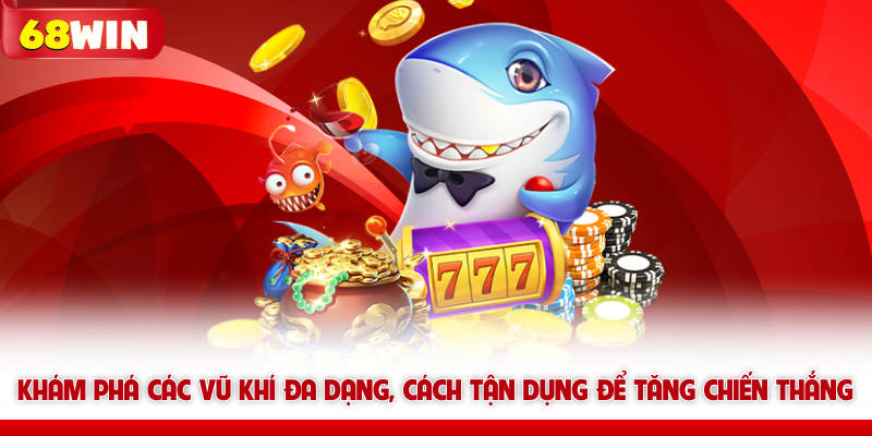 Vua Bắn Cá 68win - Khám Phá Tựa Game Bắn Cá Hấp Dẫn Nhất 6 Khám phá các vũ khí bắn cá 68win đa dạng, cách tận dụng để tăng chiến thắng