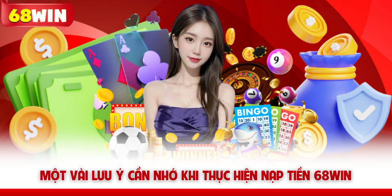 Nạp Tiền 68win - Quy Trình Cấp Vốn Khởi Nghiệp Siêu Tốc 7 Một vài lưu ý cần nhớ khi thực hiện nạp tiền 68win