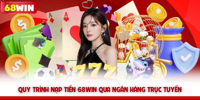Nạp Tiền 68win - Quy Trình Cấp Vốn Khởi Nghiệp Siêu Tốc 5 Quy trình nạp tiền 68win qua ngân hàng trực tuyến