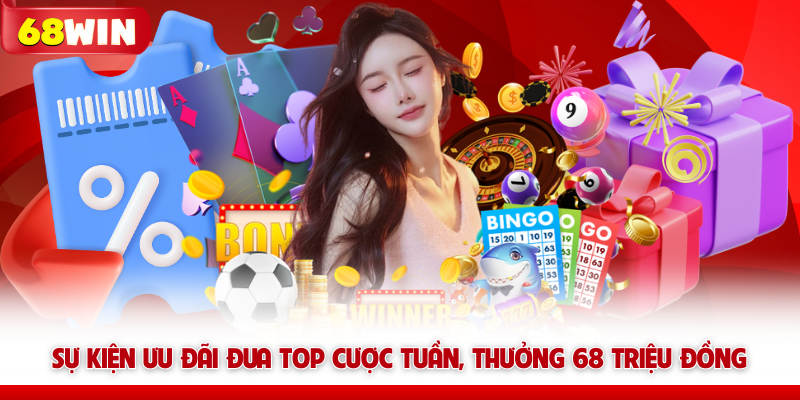 5 Sự Kiện Khuyến Mãi 68win HOT Được Tham Gia Nhiều Nhất 6 Sự kiện ưu đãi đua top 68win cược tuần, thưởng 68 triệu đồng