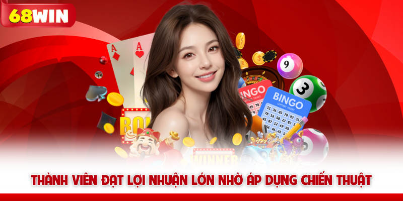 Live Casino 68win - Sảnh Cược Trực Tuyến Đẳng Cấp Nhất 8 Thành viên đạt lợi nhuận lớn nhờ áp dụng chiến thuật 68win