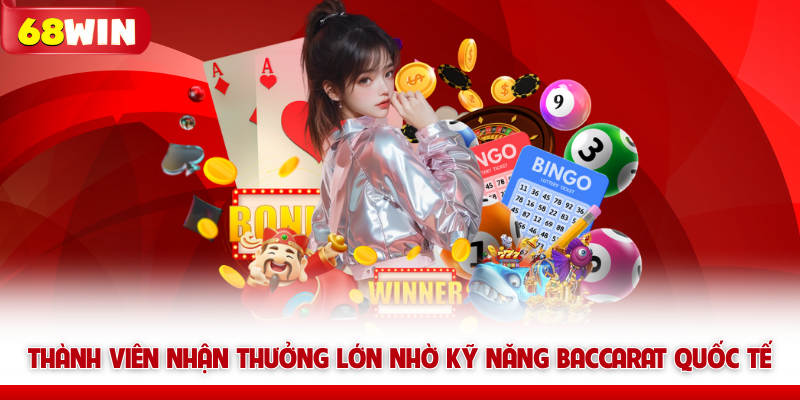 Baccarat Quốc Tế 68win Sảnh Cược Đẳng Cấp Hàng Đầu Thế Giới 8 Thành viên nhận thưởng lớn nhờ kỹ năng Baccarat Quốc Tế 68win